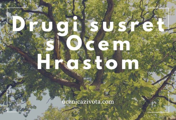 Ucenica Zivota - Drugi susret s Ocem Hrastom